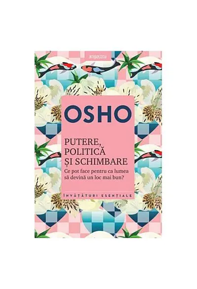 Osho. Putere, politică şi schimbare. Ce pot face pentru ca lumea să devină un loc mai bun? - Paperback brosat - Osho