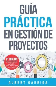 Gu�a pr�ctica en gesti�n de proyectos: Aprende a aplicar las t�cnicas de gesti�n de proyectos a proyectos reales