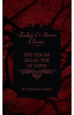 Edgar Allan Poe of Japan - Some Tales by Edogawa Rampo - With Some Stories Inspired by His Writings (Fantasy and Horror Classics)