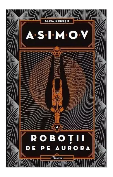 Roboții de pe Aurora. Seria Roboții (Vol. 4) - Hardcover - Isaac Asimov