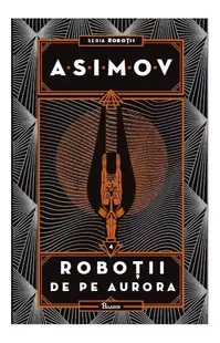 Roboții de pe Aurora. Seria Roboții (Vol. 4) - Hardcover - Isaac Asimov