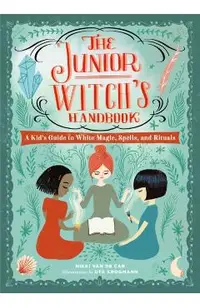 The Junior Witch's Handbook: A Kid's Guide to White Magic, Spells, and Rituals