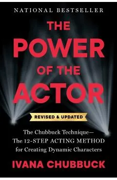 The Power of the Actor, Revised and Updated: The Chubbuck Technique--The 12-Step Acting Method for Creating Dynamic Characters