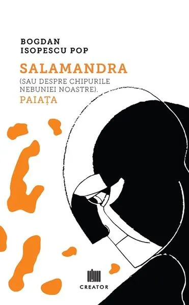 Salamandra (sau despre chipurile nebuniei noastre). Paiața - Paperback brosat - Bogdan Isopescu Pop