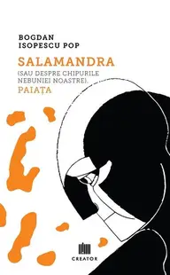 Salamandra (sau despre chipurile nebuniei noastre). Paiața - Paperback brosat - Bogdan Isopescu Pop
