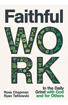 Faithful Work: In the Daily Grind with God and for Others