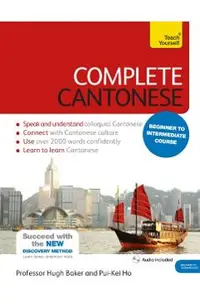 Complete Cantonese Beginner to Intermediate Course: Learn to Read, Write, Speak and Understand a New Language