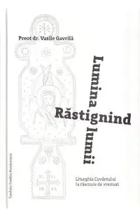 Rastignind lumina lumii. Liturghia Cuvantului la rascruce de vremuri