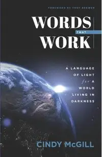 Words that Work: A Language of Light for a World Living in Darkness