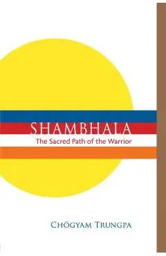 Shambhala: The Sacred Path of the Warrior