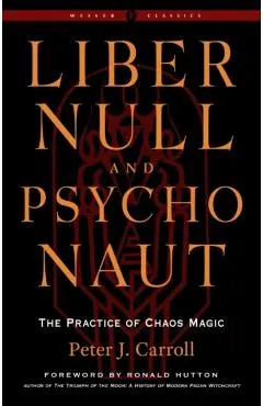 Liber Null & Psychonaut: The Practice of Chaos Magic (Revised and Expanded Edition)