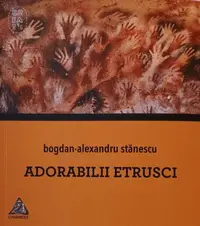 Adorabilii etrusci - Paperback brosat - Bogdan-Alexandru Stănescu