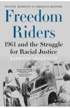 Freedom Riders: 1961 and the Struggle for Racial Justice