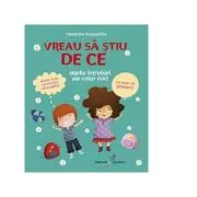 Vreau sa stiu de ce. Marile intrebari ale celor mici