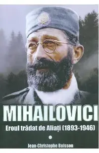 Mihailovici, eroul tradat de aliati 1893-1946