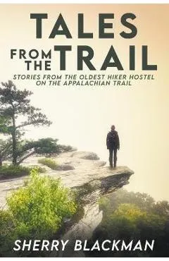 Tales from the Trail: Stories from the Oldest Hiker Hostel on the Appalachian Trail