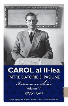 Carol al II-lea intre datorie si pasiune Vol.6 Insemnari zilnice 1949-1951
