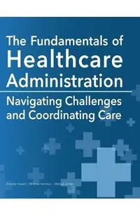 The Fundamentals of Healthcare Administration: Navigating Challenges and Coordinating Care