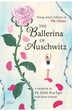 The Ballerina of Auschwitz: Young Adult Edition of the Choice