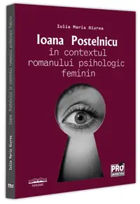 Ioana Postelnicu în contextul romanului psihologic feminin - Paperback brosat