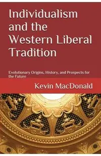 Individualism and the Western Liberal Tradition: Evolutionary Origins, History, and Prospects for the Future