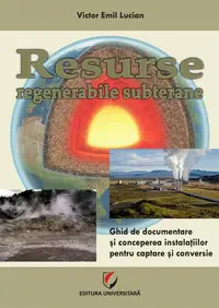 Resurse regenerabile subterane. Ghid de documentare și concepere a instalațiilor pentru captare și conversie - Paperback brosat - Victor Emil Lucian