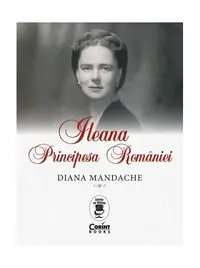 Ileana, Principesa României - Paperback - Diana Mandache
