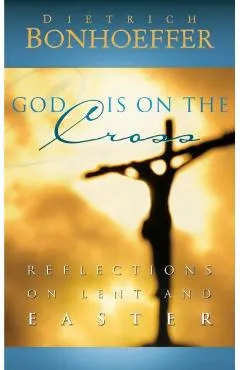 God Is on the Cross: Reflections on Lent and Easter