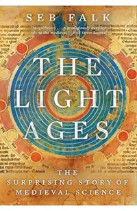 The Light Ages: The Surprising Story of Medieval Science