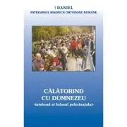 Calatorind cu Dumnezeu, intelesul si folosul pelerinajului in viata crestinului