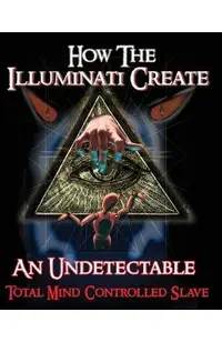How The Illuminati Create An Undetectable Total Mind Controlled Slave