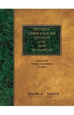 Thayer's Greek-English Lexicon of the New Testament: Coded With the Numbering System from Stron's Exhausive Concordance of the Bible
