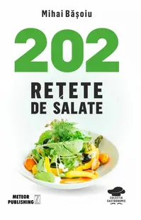 202 rețete de salate - Paperback brosat - Mihai Băşoiu