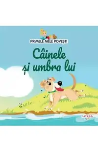 Primele mele povesti. Cainele si umbra lui
