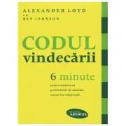 Codul vindecarii. 6 minute pentru vindecarea problemelor de sanatate, succes sau relationale
