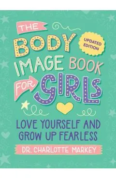 The Body Image Book for Girls Updated Edition: Love Yourself and Grow Up Fearless