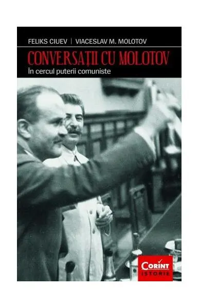 Conversații cu Molotov - Paperback brosat - Feliks Ivanovici, Mihalovici Molotov Viaceslav