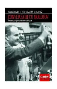Conversații cu Molotov - Paperback brosat - Feliks Ivanovici, Mihalovici Molotov Viaceslav