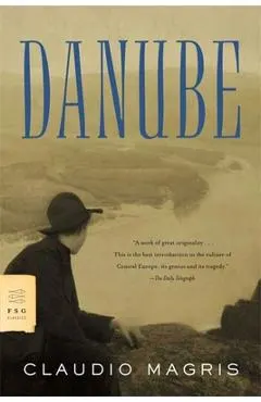Danube: A Sentimental Journey from the Source to the Black Sea