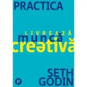 Practica. Livreaza munca creativa
