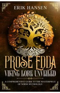 The Prose Edda: A Comprehensive Guide to the Masterpiece of Norse Mythology