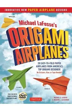 Michael Lafosse's Origami Airplanes: 28 Easy-To-Fold Paper Airplanes from America's Top Origami Designer!: Includes Paper Airplane Book, 28 Projects a