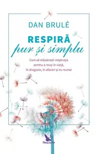 Respiră pur și simplu - Paperback - Dan Brulé
