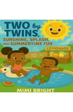 Two by Twins - Sunshine, Splash, and Summertime Fun: A Joyful Summer Adventure with African American Twins Celebrating Family, Friendship, and Outdoor