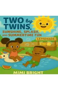 Two by Twins - Sunshine, Splash, and Summertime Fun: A Joyful Summer Adventure with African American Twins Celebrating Family, Friendship, and Outdoor