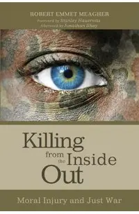 Killing from the Inside Out: Moral Injury and Just War