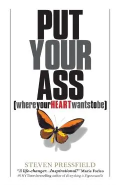 Put Your Ass Where Your Heart Wants to Be