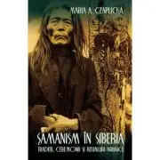 Samanism in Siberia. Traditii, ceremonii si ritualuri arhaice