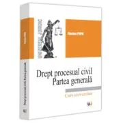 Drept procesual civil. Partea generala. Curs universitar