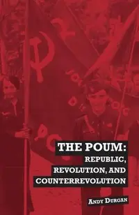 The POUM: Republic, Revolution and Counterrevolution